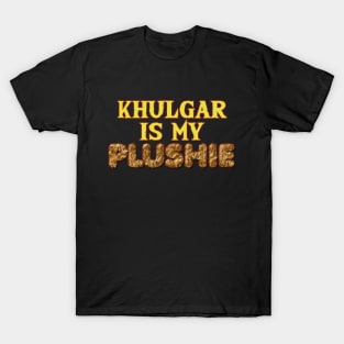 Khulgar is my plushie- Brown T-Shirt